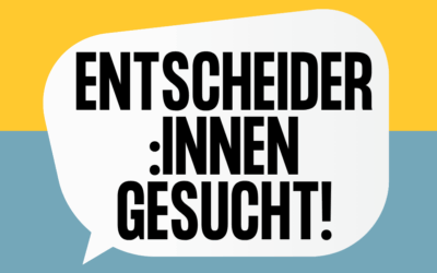 Entscheider*innen gesucht!